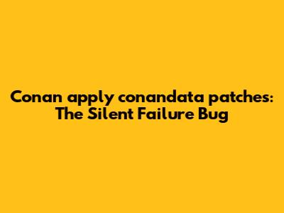 Conan `apply_conandata_patches`: The Silent Failure Bug