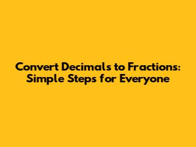 Convert Decimals to Fractions: Simple Steps for Everyone