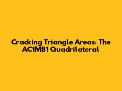 Cracking Triangle Areas: The AC1MB1 Quadrilateral