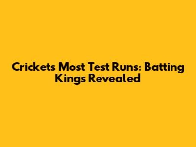 Cricket's Most Test Runs: Batting Kings Revealed