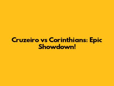 Cruzeiro vs Corinthians: Epic Showdown!