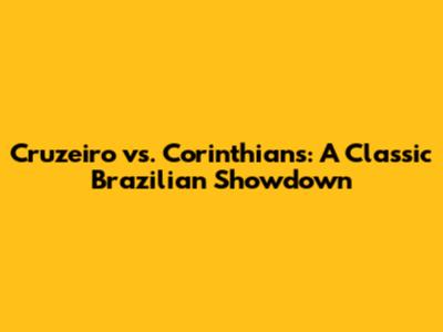 Cruzeiro vs. Corinthians: A Classic Brazilian Showdown