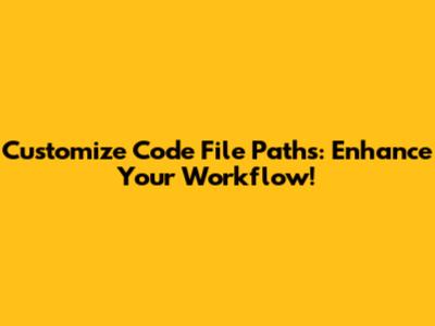 Customize Code File Paths: Enhance Your Workflow!