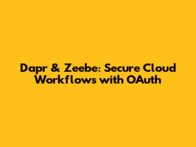 Dapr & Zeebe: Secure Cloud Workflows with OAuth