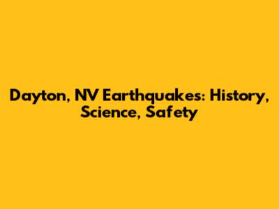 Dayton, NV Earthquakes: History, Science, Safety