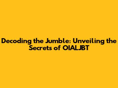 Decoding the Jumble: Unveiling the Secrets of 'OIALJBT'