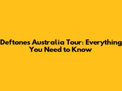 Deftones Australia Tour: Everything You Need to Know