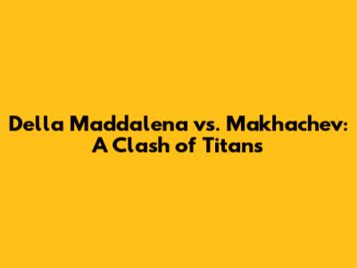 Della Maddalena vs. Makhachev: A Clash of Titans
