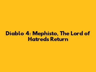 Diablo 4: Mephisto, The Lord of Hatred's Return