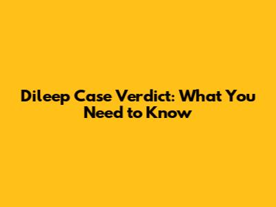 Dileep Case Verdict: What You Need to Know