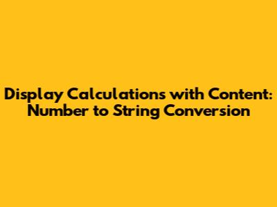 Display Calculations with Content: Number to String Conversion