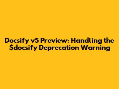 Docsify v5 Preview: Handling the $docsify Deprecation Warning