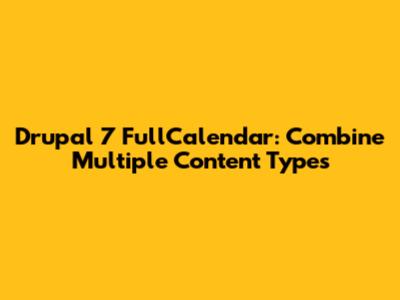 Drupal 7 FullCalendar: Combine Multiple Content Types