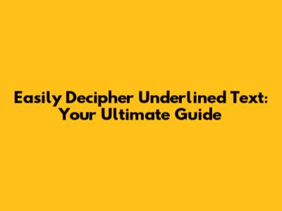 Easily Decipher Underlined Text: Your Ultimate Guide