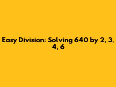 Easy Division: Solving 640 by 2, 3, 4, 6