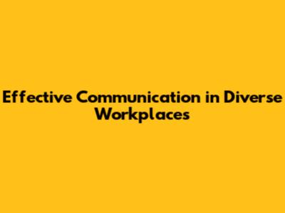 Effective Communication in Diverse Workplaces