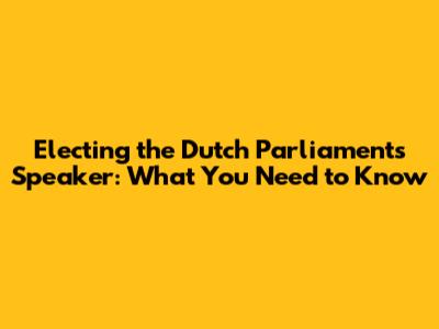 Electing the Dutch Parliament's Speaker: What You Need to Know
