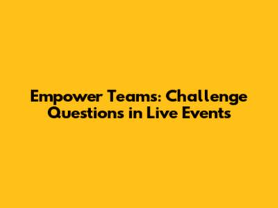 Empower Teams: Challenge Questions in Live Events