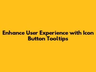 Enhance User Experience with Icon Button Tooltips