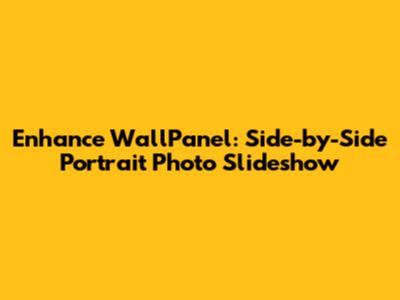 Enhance WallPanel: Side-by-Side Portrait Photo Slideshow