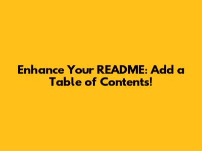 Enhance Your README: Add a Table of Contents!