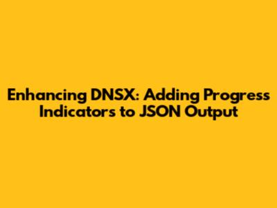 Enhancing DNSX: Adding Progress Indicators to JSON Output