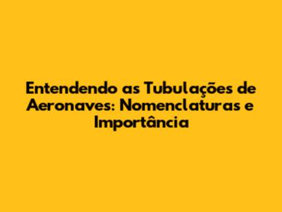 Entendendo as Tubulações de Aeronaves: Nomenclaturas e Importância