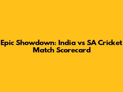 Epic Showdown: India vs SA Cricket Match Scorecard