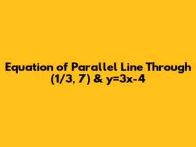 Equation of Parallel Line Through (1/3, 7) & y=3x-4