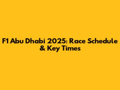 F1 Abu Dhabi 2025: Race Schedule & Key Times