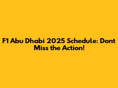 F1 Abu Dhabi 2025 Schedule: Don't Miss the Action!