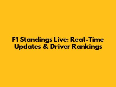 F1 Standings Live: Real-Time Updates & Driver Rankings