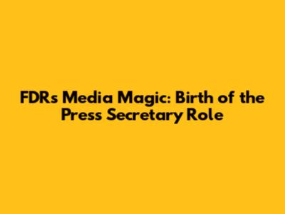 FDR's Media Magic: Birth of the Press Secretary Role