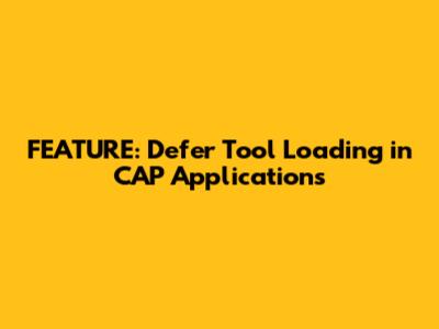 FEATURE: Defer Tool Loading in CAP Applications