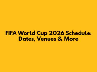 FIFA World Cup 2026 Schedule: Dates, Venues & More