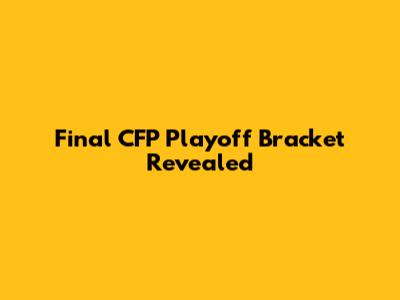 Final CFP Playoff Bracket Revealed