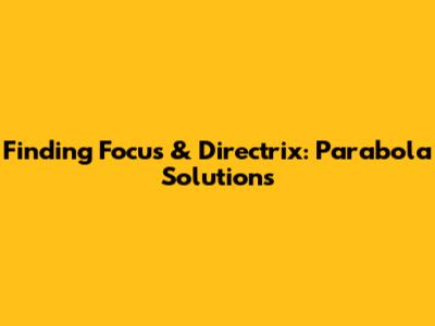 Finding Focus & Directrix: Parabola Solutions