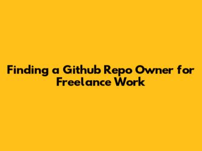 Finding a Github Repo Owner for Freelance Work