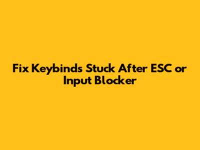 Fix Keybinds Stuck After ESC or Input Blocker