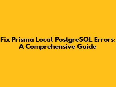 Fix Prisma Local PostgreSQL Errors: A Comprehensive Guide