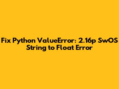 Fix Python ValueError: '2.16p' SwOS String to Float Error