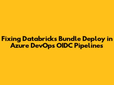 Fixing Databricks Bundle Deploy in Azure DevOps OIDC Pipelines