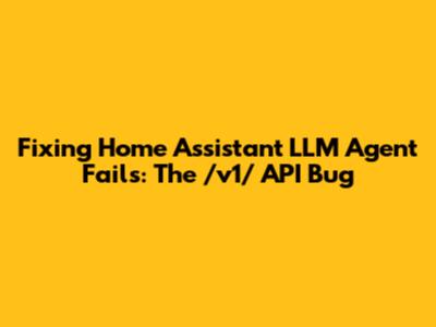 Fixing Home Assistant LLM Agent Fails: The /v1/ API Bug