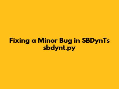Fixing a Minor Bug in SBDynT's sbdynt.py