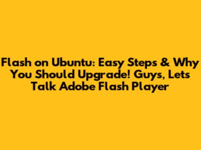 Flash on Ubuntu: Easy Steps & Why You Should Upgrade! Guys, Let's Talk Adobe Flash Player
