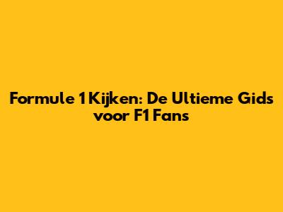 Formule 1 Kijken: De Ultieme Gids voor F1 Fans