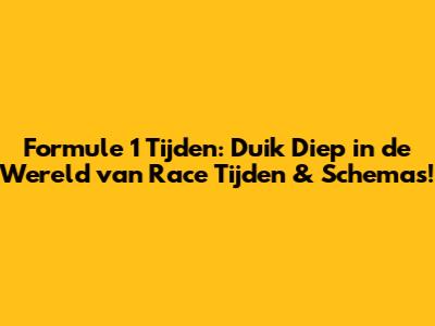 Formule 1 Tijden: Duik Diep in de Wereld van Race Tijden & Schema's!