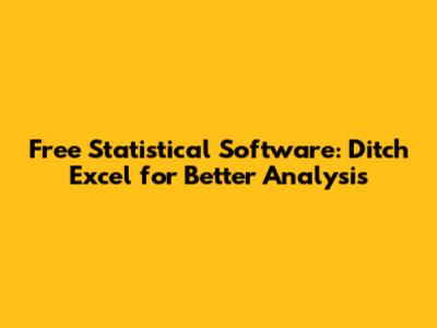 Free Statistical Software: Ditch Excel for Better Analysis
