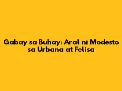 Gabay sa Buhay: Aral ni Modesto sa Urbana at Felisa