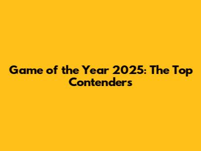 Game of the Year 2025: The Top Contenders